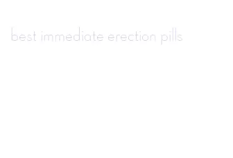 best immediate erection pills