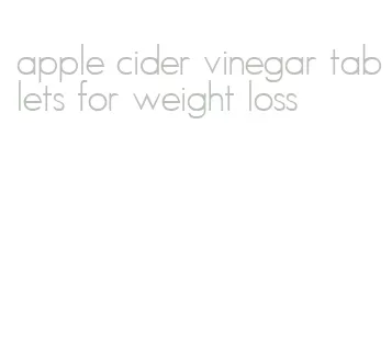 apple cider vinegar tablets for weight loss