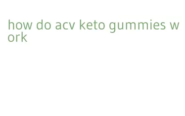 how do acv keto gummies work