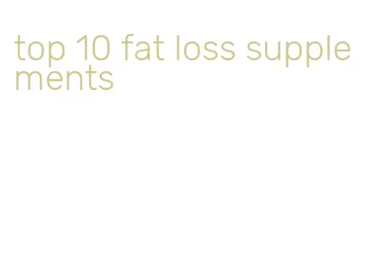 top 10 fat loss supplements