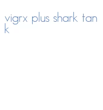 vigrx plus shark tank