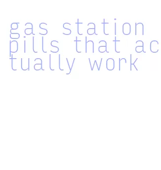 gas station pills that actually work