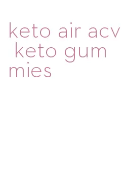 keto air acv keto gummies