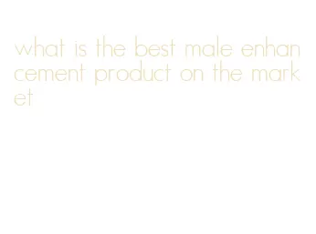 what is the best male enhancement product on the market