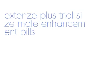 extenze plus trial size male enhancement pills