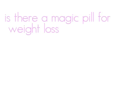 is there a magic pill for weight loss