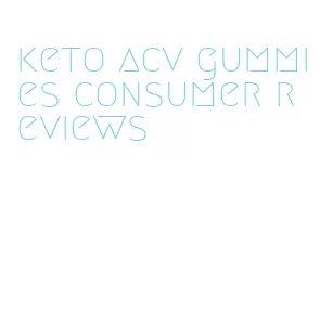 keto acv gummies consumer reviews