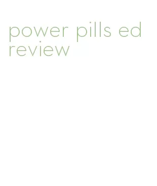 power pills ed review