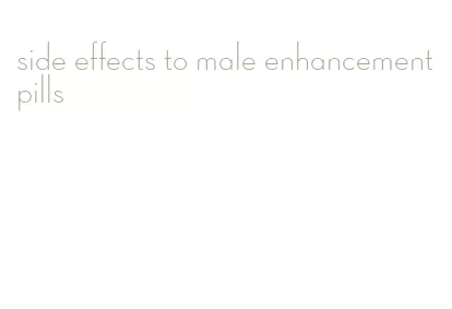 side effects to male enhancement pills