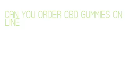 can you order cbd gummies online