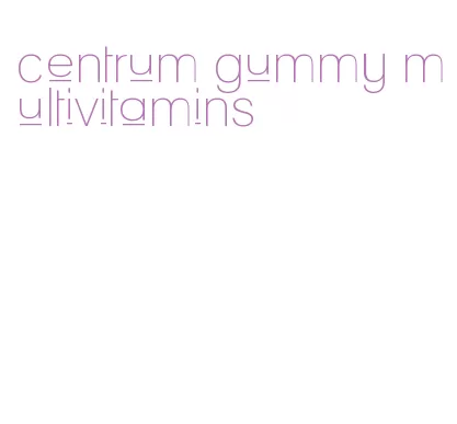 centrum gummy multivitamins