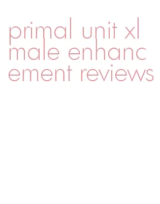 primal unit xl male enhancement reviews