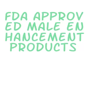 fda approved male enhancement products