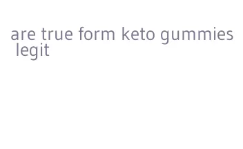 are true form keto gummies legit