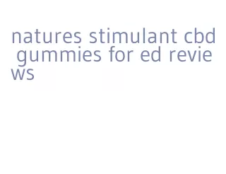 natures stimulant cbd gummies for ed reviews