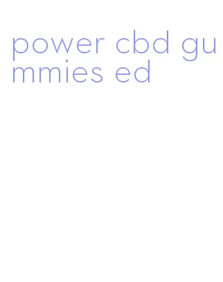 power cbd gummies ed