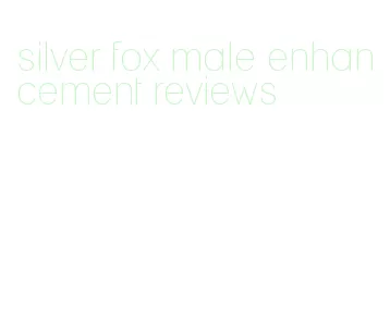 silver fox male enhancement reviews