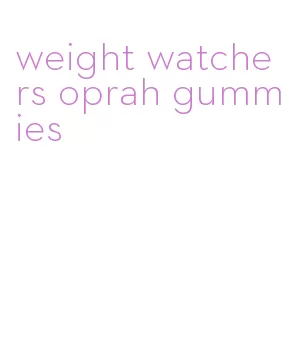 weight watchers oprah gummies