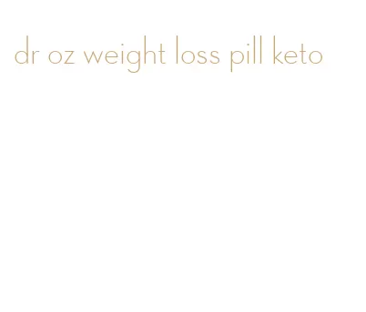 dr oz weight loss pill keto