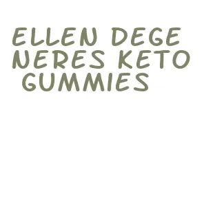 ellen degeneres keto gummies