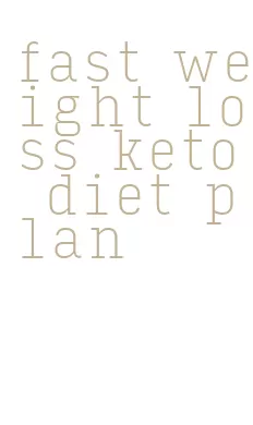 fast weight loss keto diet plan