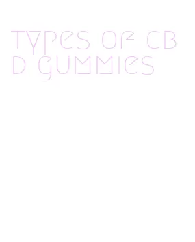 types of cbd gummies