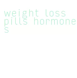 weight loss pills hormones