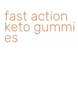 fast action keto gummies