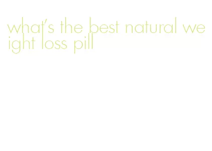 what's the best natural weight loss pill