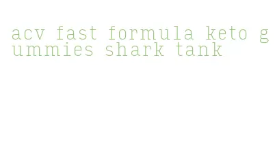 acv fast formula keto gummies shark tank