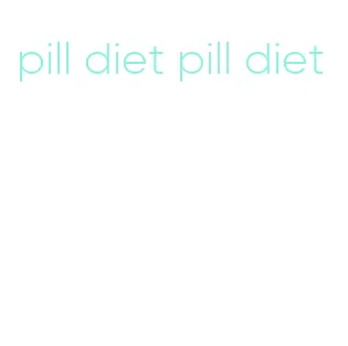 pill diet pill diet