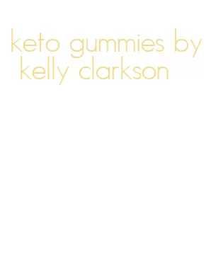 keto gummies by kelly clarkson