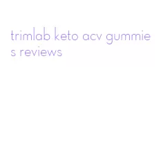 trimlab keto acv gummies reviews