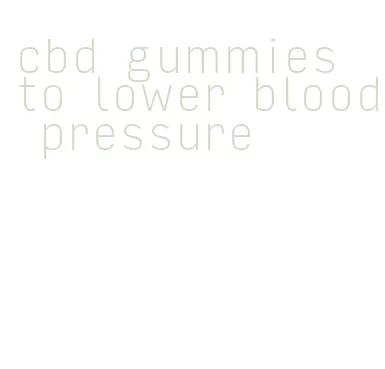 cbd gummies to lower blood pressure