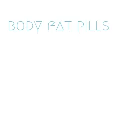 body fat pills