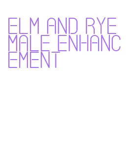 elm and rye male enhancement