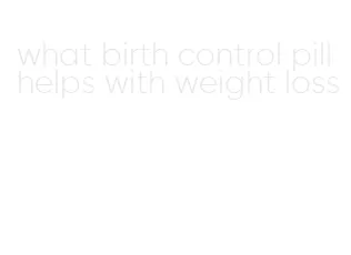 what birth control pill helps with weight loss