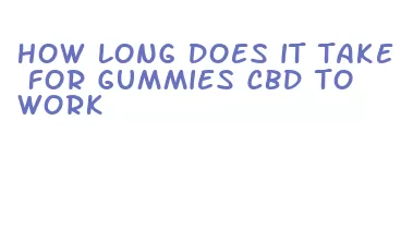 how long does it take for gummies cbd to work