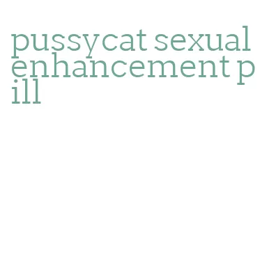 pussycat sexual enhancement pill