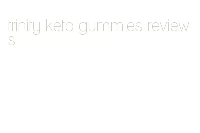 trinity keto gummies reviews