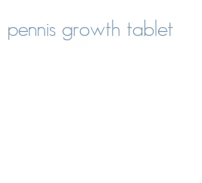 pennis growth tablet