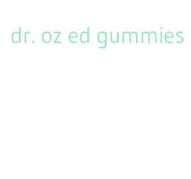 dr. oz ed gummies