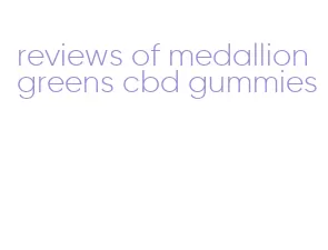 reviews of medallion greens cbd gummies