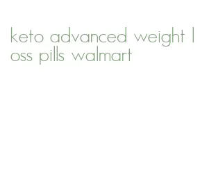 keto advanced weight loss pills walmart