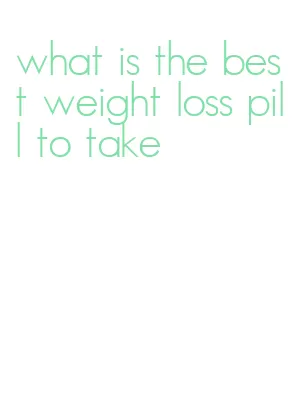 what is the best weight loss pill to take