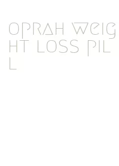 oprah weight loss pill