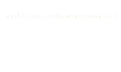 hard 10 days male enhancement pills