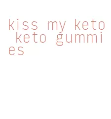 kiss my keto keto gummies