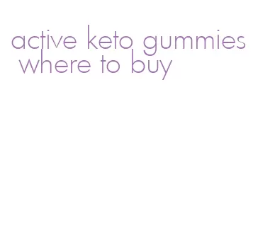 active keto gummies where to buy