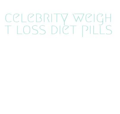 celebrity weight loss diet pills